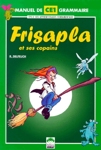 Régis Delpeuch - Grammaire CE1 Frisapla et ses copains.