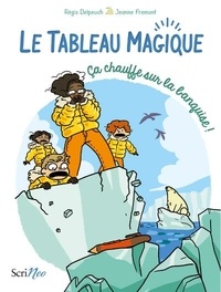 Régis Delpeuch et Jeanne Fremont - Le Tableau magique  : Ca chauffe sur la banquise !.