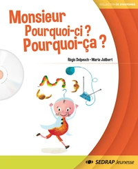 Monsieur Pourquoi-ci ? Pourquoi ça ?