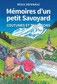 Régis Déperraz - Mémoires d'un petit Savoyard - Coutumes et traditions.