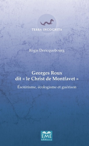 Georges Roux dit "le Christ de Montfavet". Esotérisme, écologisme et guérison