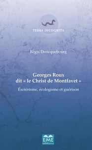 Régis Dericquebourg - Georges Roux dit "le Christ de Montfavet" - Esotérisme, écologisme et guérison.