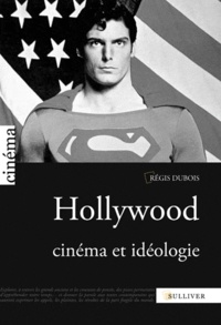 Régis Dubois - Hollywood, cinéma et idéologie.