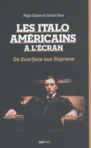 Régis Dubois et Dorian Oliva - Les Italo-Américains à l'écran - De Scarface aux Soprano.