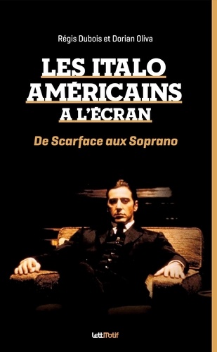 Régis Dubois et Dorian Oliva - Les Italo-Américains à l'écran - De Scarface aux Soprano.