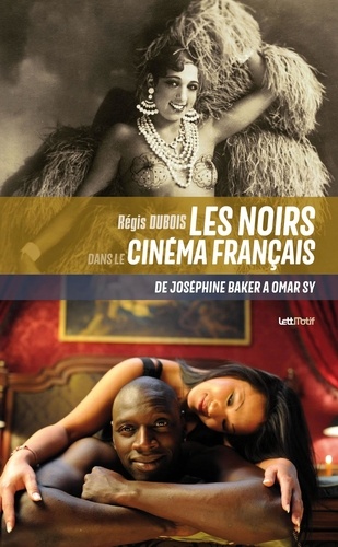 Les Noirs dans le cinéma français. De Joséphine Baker à Omar Sy