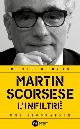 Martin Scorsese, l'infiltré. Une biographie