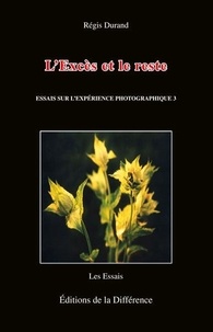 Régis Durand - L'Excès et le reste - Essais sur l'expérience photographique 3.