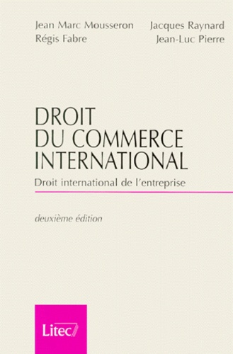 Régis Fabre et Jacques Raynard - Droit Du Commerce International. Droit International De L'Entreprise, 2eme Edition.