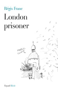 Régis Franc - London prisoner (Scènes de la vie d'un Français à Londres).
