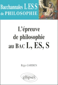 Régis Gardien - L'épreuve de philosophie au bac L, ES, S.