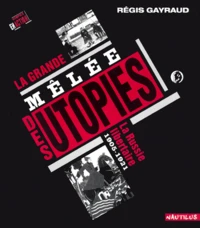 La Grande Melee Des Utopies. La Russie Libertaire (1905-1921)