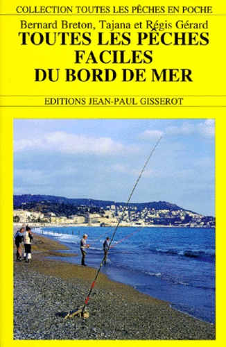 Régis Gérard et Bernard Breton - Toutes les pêches faciles du bord de mer.