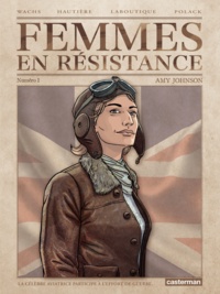 Régis Hautière et Francis Laboutique - Femmes en résistance Tome 1 : Amy Johnson.