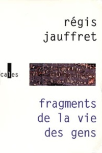 Régis Jauffret - Fragments De La Vie Des Gens.