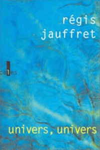 Régis Jauffret - Univers, univers.