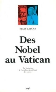Régis Ladous - Des Nobel au Vatican - La fondation de l'Académie pontificale des sciences.
