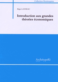 Régis Lanneau - Introduction aux grandes théories économiques.