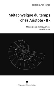Régis Laurent - Métaphysique du temps chez Aristote Tome 2 : Métabiologie du mouvement entéléchique.
