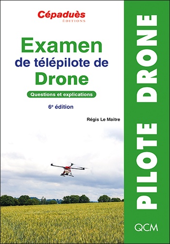 Examen de télépilote de drone. Questions et explications 6e édition