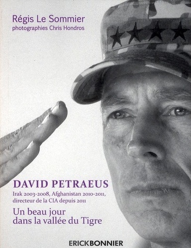 Régis Le Sommier - David Petraeus - Un beau jour dans la vallée du Tigre.