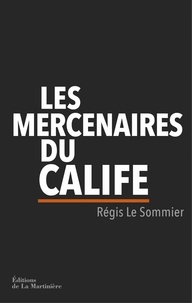 Régis Le Sommier - Les Mercenaires du Calife.