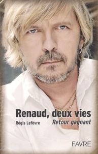 Régis Lefevre - Renaud, Deux Vies. Retour Gagnant.