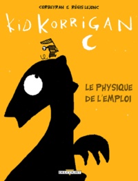 Régis Lejonc et Eric Corbeyran - Kid Korrigan : Le Physique De L'Emploi.