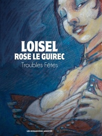 Régis Loisel et Rose Le Guirec - Troubles Fêtes.