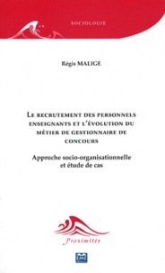 Régis Malige - Le recrutement des personnels enseignants et l'évolution du métier de gestionnaire de concours - Approche socio-organisationnelle et étude de cas.