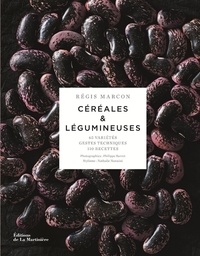 Régis Marcon - Céréales & légumineuses - 65 céréales et légumineuses, gestes et techniques, 110 recettes.