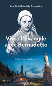 Régis-Marie de La Teyssonnière - Vivre l'Evangile avec Bernadette.
