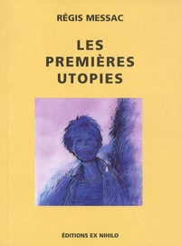 Régis Messac - Les premières utopies - Suivi La négation du progrès dans la littérature moderne ou Les Antiutopies.