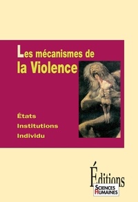Régis Meyran - Les mécanismes de la Violence - Etats, institutions, individu.