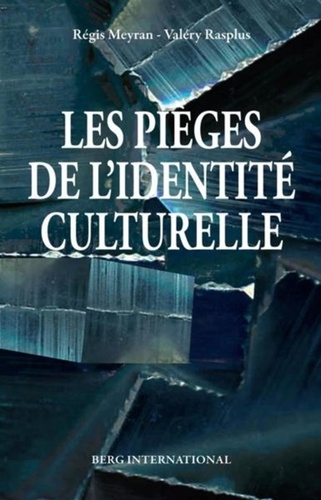 Régis Meyran et Valéry Rasplus - Les pièges de l'identité culturelle - Culture et culturalisme en sciences sociales et en politique (XIXe-XXIe siècles).