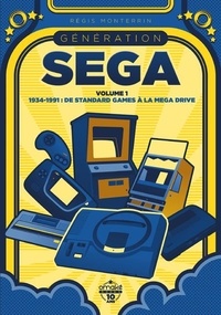 Régis Monterrin - Génération SEGA - Volume 1, 1934-1991 : De Standard Games à la Mega Drive.
