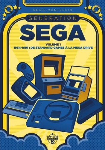 Génération SEGA. Volume 1, 1934-1991 : De Standard Games à la Mega Drive
