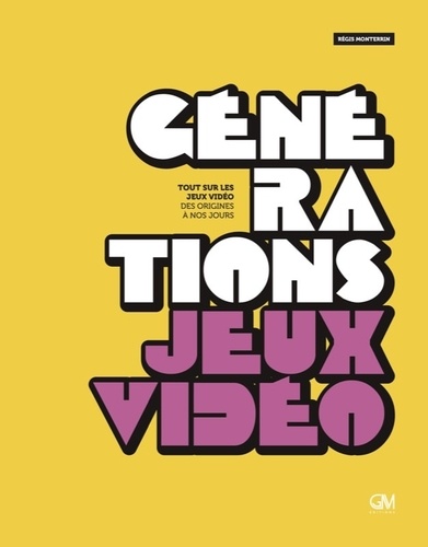 Régis Monterrin - Générations Jeux Vidéo - Tout sur les jeux vidéo des origines à nos jours 2020.