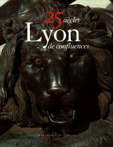 Régis Neyret - Lyon 25 siècles de confluences - Art, histoire et architecture.