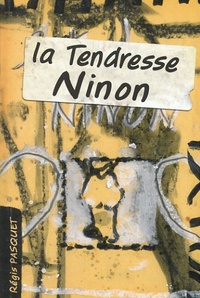 Régis Pasquet - La tendresse Ninon.