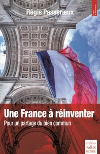 Régis Passerieux - Une France à réinventer - Pour un partage du bien commun.