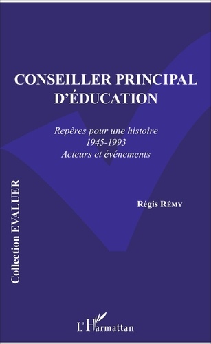 Régis Rémy - Conseiller principal d'éducation - Repères pour une histoire (1945-1993) Acteurs et événements.