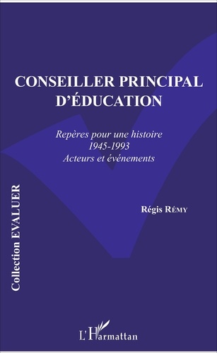 Conseiller principal d'éducation. Repères pour une histoire (1945-1993) Acteurs et événements