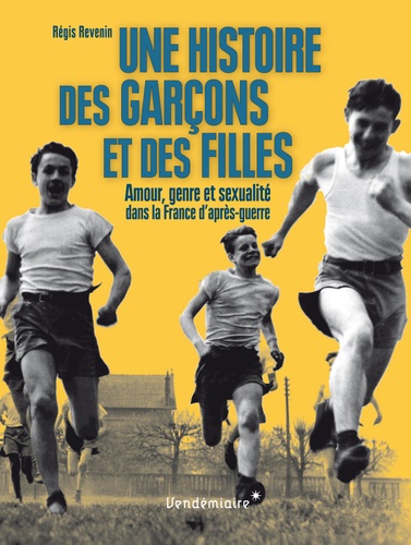 Régis Revenin - Une histoire des garçons et des filles - Amour, genre, sexualité dans la France d'après-guerre.