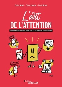 Régis Rossi et Claire Lauzol - L'art de l'attention - Se concentrer dans un environnement de distractions.