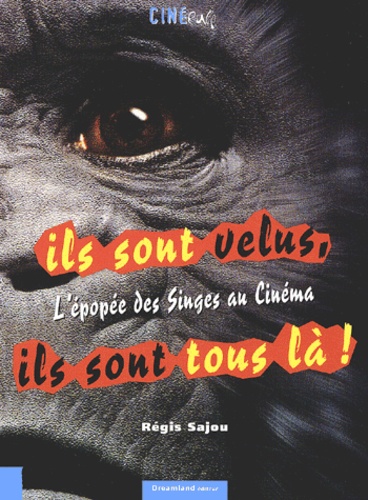 Régis Sajou - Ils sont velus, ils sont tous là ! L'épopée des singes au cinéma.