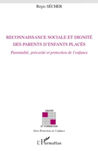 Régis Sécher - Reconnaissance sociale et dignité des parents d'enfants placés - Parentalité, précarité et protection de l'enfance.