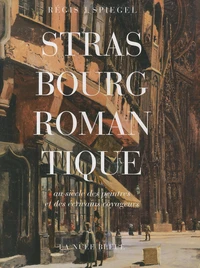 Strasbourg romantique au siècle des peintres et des écrivains voyageurs