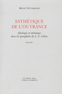 Régis Tettamanzi - Esthétique de l'outrance - Idéologie et stylistique dans les pamphlets de Céline, 2 volumes.