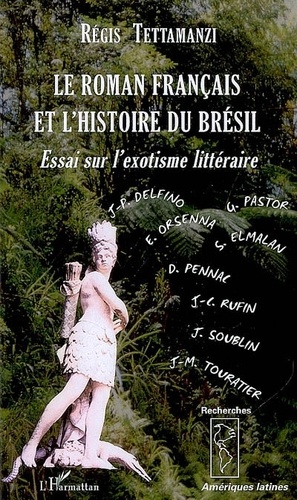 Régis Tettamanzi - Le roman français et l'histoire du Brésil - Essai sur l'exotisme littéraire.